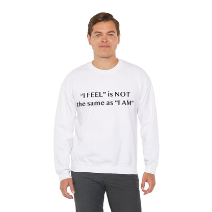 I Feel is Not the same as I Am Unisex Heavy Blend™ Crewneck Sweatshirt