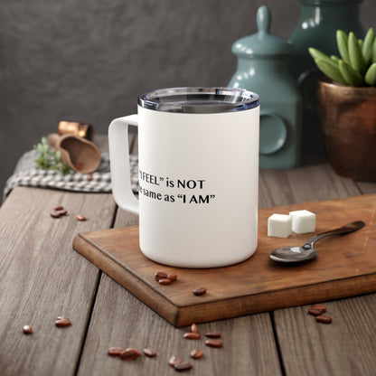 I Feel is Not the same as I Am 10oz Insulated Coffee Mug