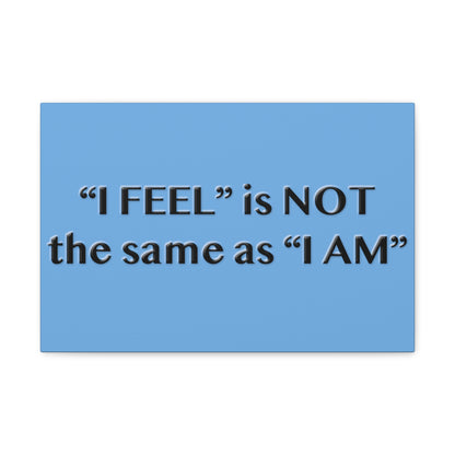 I Feel is Not the same as I Am Canvas Gallery Wraps