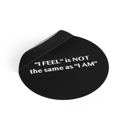 I Feel is Not the same as I Am Round Vinyl Stickers