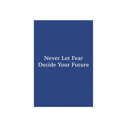 Never Let Fear Decide Your Future Garden & House Banner