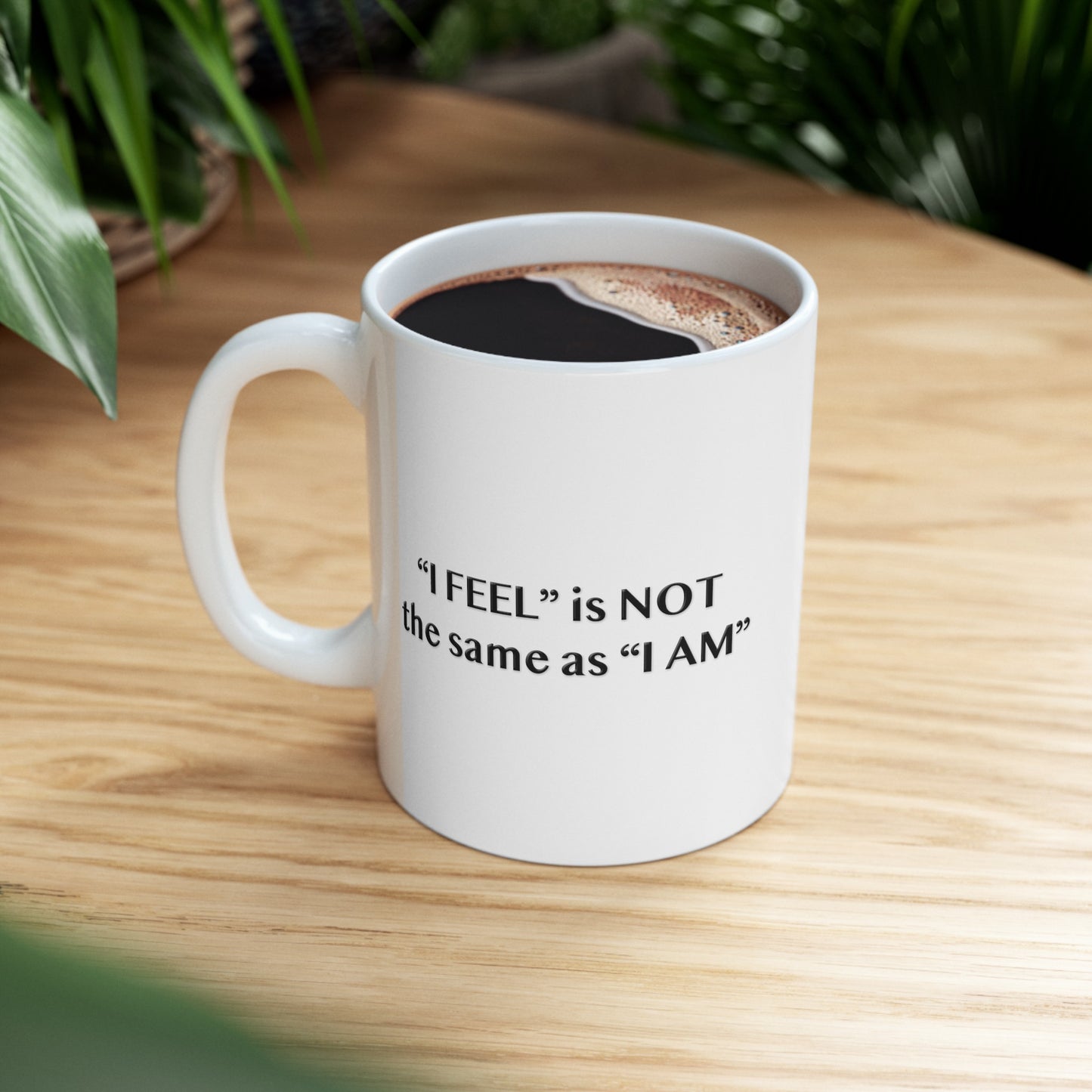 I Feel is Not the same as I Am 11oz Ceramic Mug