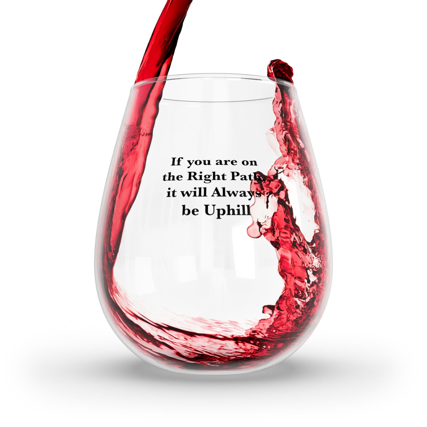 If You are on the Right Path it will Always be Uphill 12oz Stemless Wine Glass