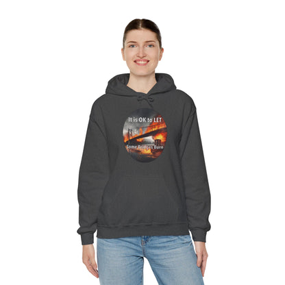 It is OK to let some Bridges Burn Heavy Blend™ Hooded Sweatshirt