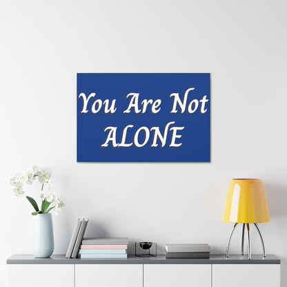 You Are Not Alone Canvas Gallery Wraps