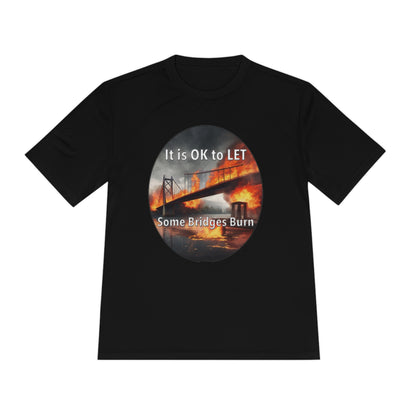 It is OK to let some Bridges Burn Moisture Wicking Tee