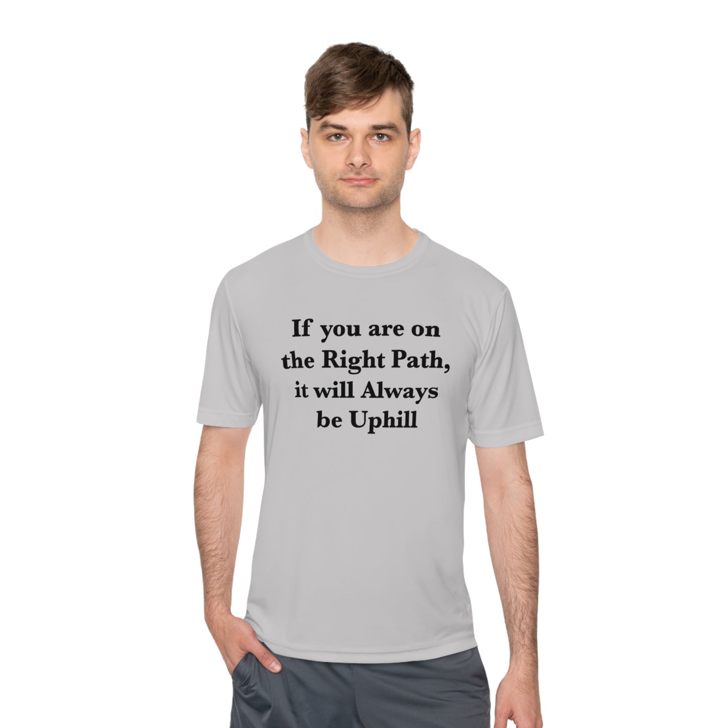 If You are on the Right Path it will Always be Uphill Moisture Wicking Tee