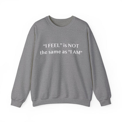 I Feel is Not the same as I Am Unisex Heavy Blend™ Crewneck Sweatshirt