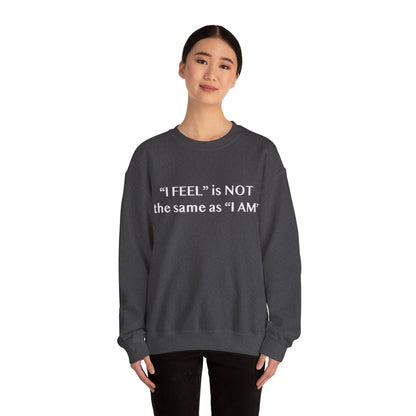 I Feel is Not the same as I Am Unisex Heavy Blend™ Crewneck Sweatshirt