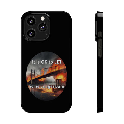 It is OK to let some Bridges Burn Slim Phone Cases