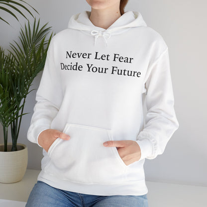 Never Let Fear Decide Your Future Heavy Blend™ Hooded Sweatshirt