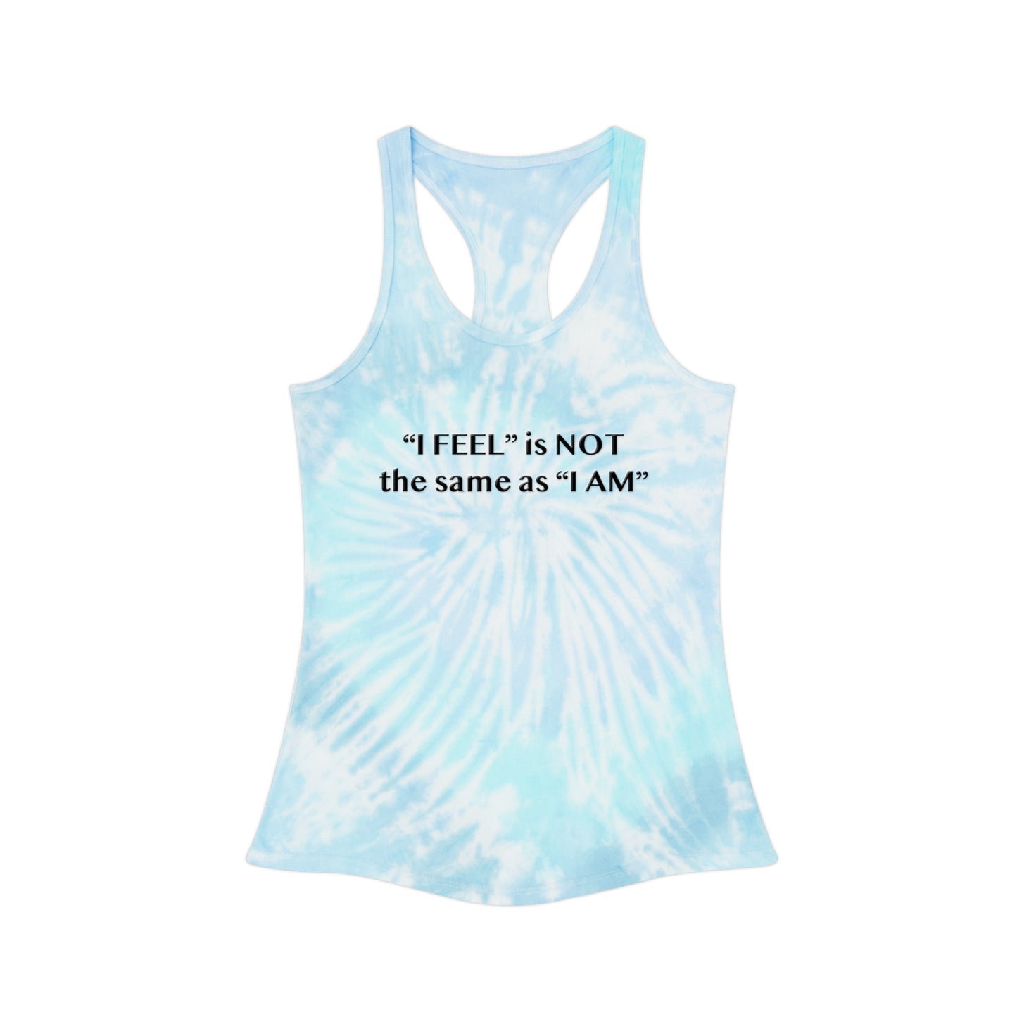 I Feel is Not the same as I Am Tie Dye Racerback Tank Top