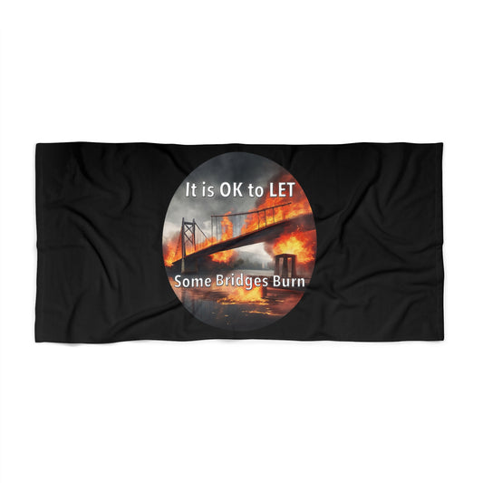 It is OK to let some Bridges Burn Beach Towel