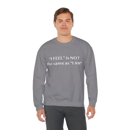 I Feel is Not the same as I Am Unisex Heavy Blend™ Crewneck Sweatshirt