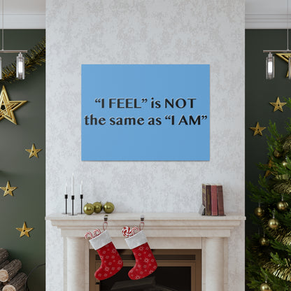 I Feel is Not the same as I Am Canvas Gallery Wraps