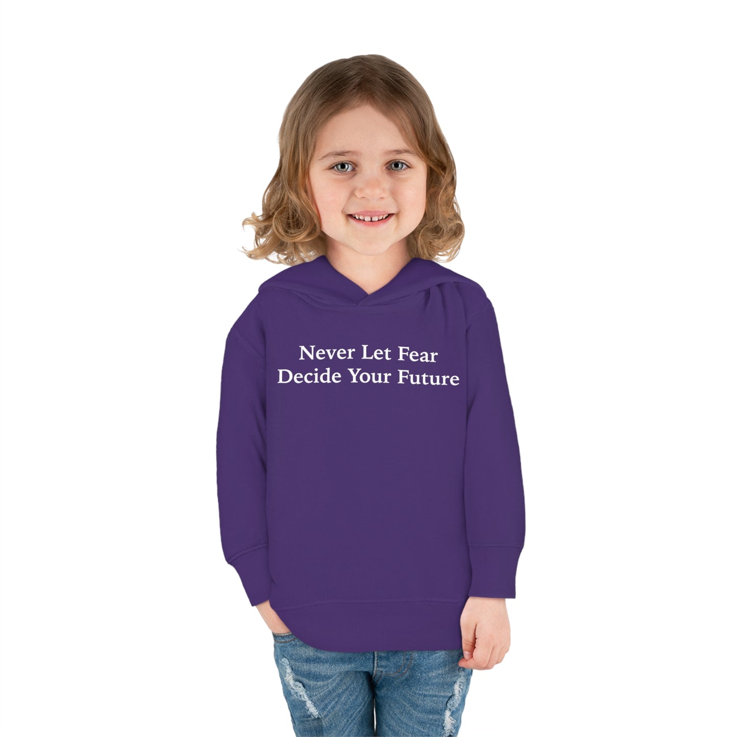 Never Let Fear Decide Your Future Toddler Pullover Fleece Hoodie