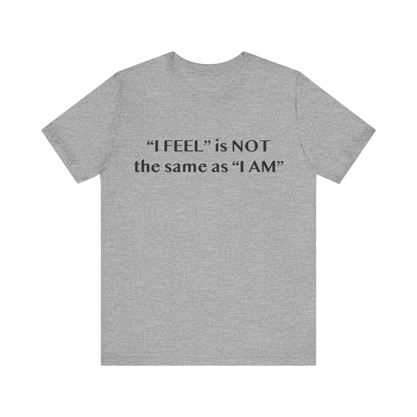 I Feel is Not the same as I Am T-Shirt