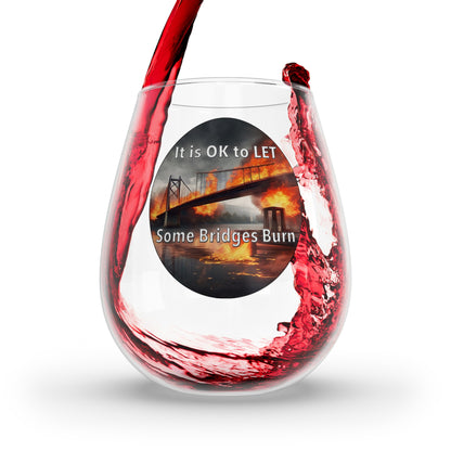 It is OK to let some Bridges Burn 12oz Stemless Wine Glass