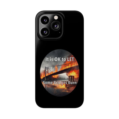 It is OK to let some Bridges Burn Slim Phone Cases