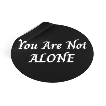 You Are Not Alone Round Vinyl Stickers