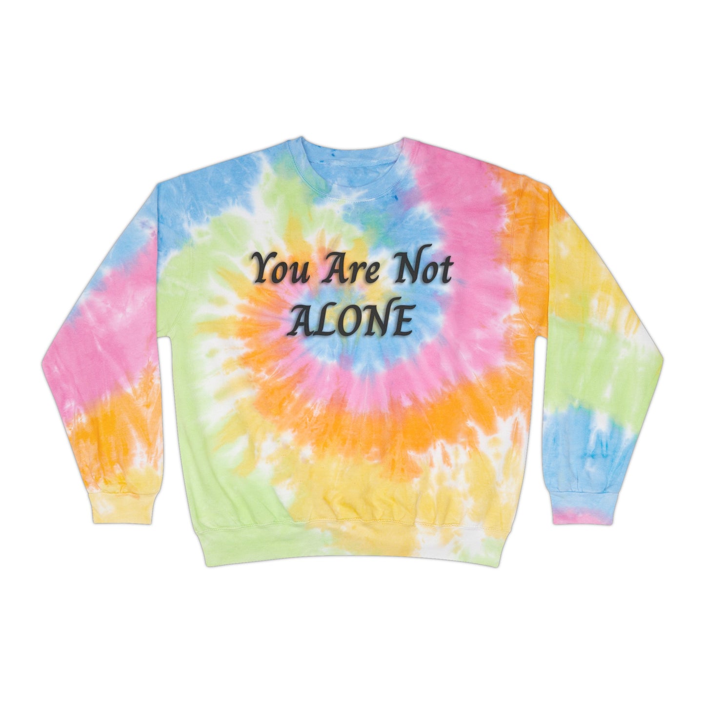 You Are Not Alone Unisex Tie-Dye Sweatshirt