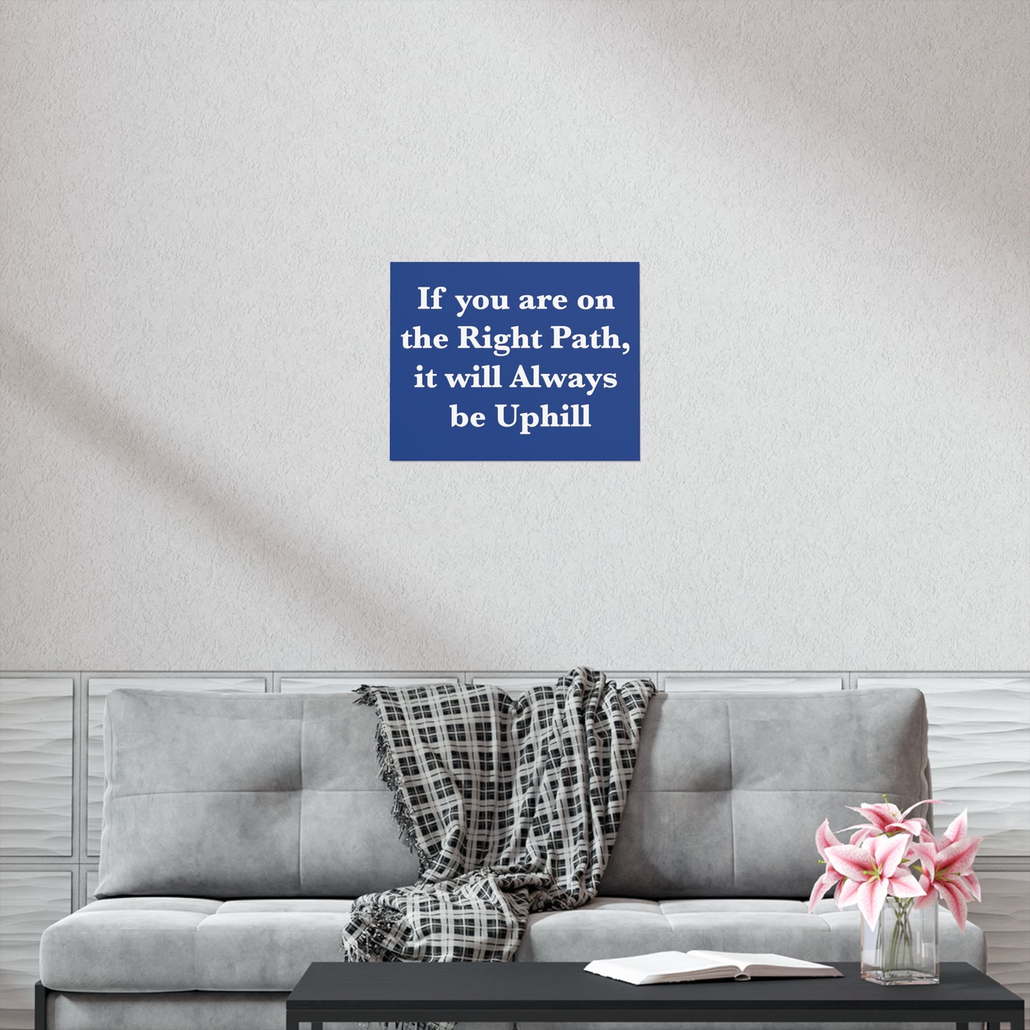 If You are on the Right Path it will Always be Uphill Poster