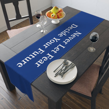 Never Let Fear Decide Your Future Table Runner (Cotton, Poly)