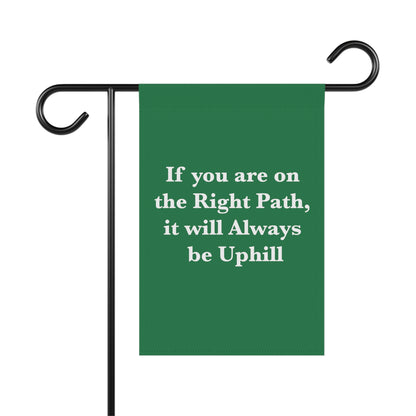 If You are on the Right Path it will Always be Uphill Garden & House Banner