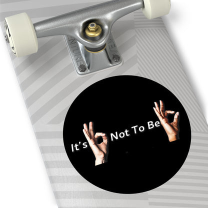 It's OK Not To Be OK Round Vinyl Stickers