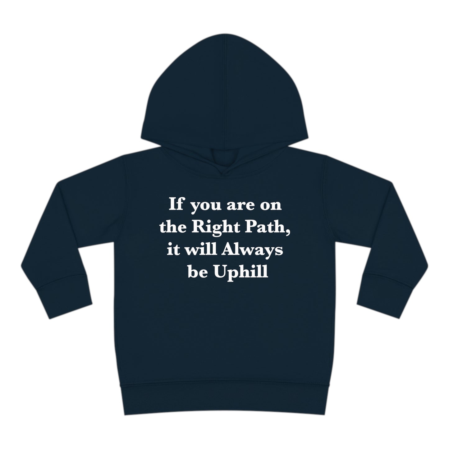 If You are on the Right Path it will Always be Uphill Toddler Pullover Fleece Hoodie