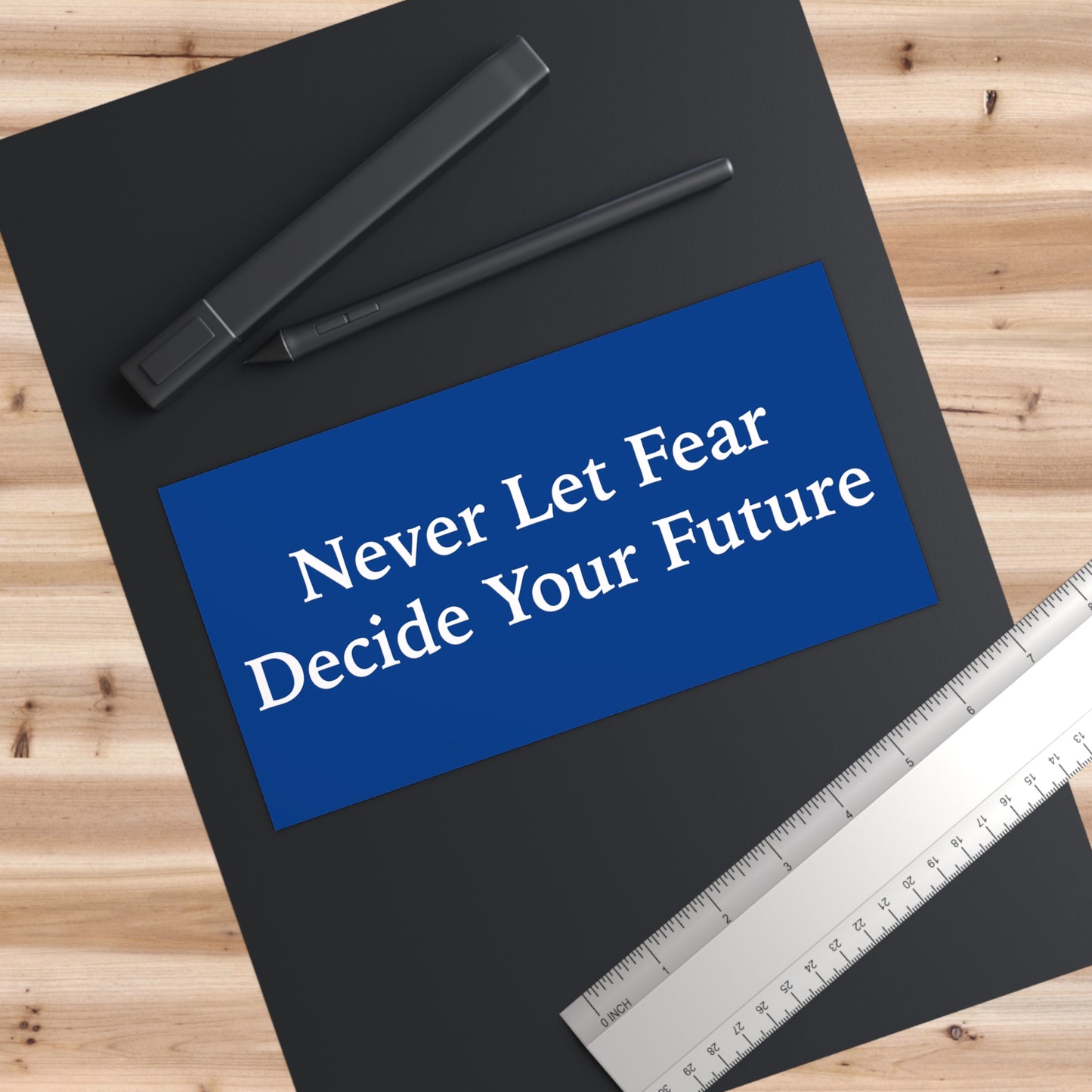 Never Let Fear Decide Your Future Bumper Stickers