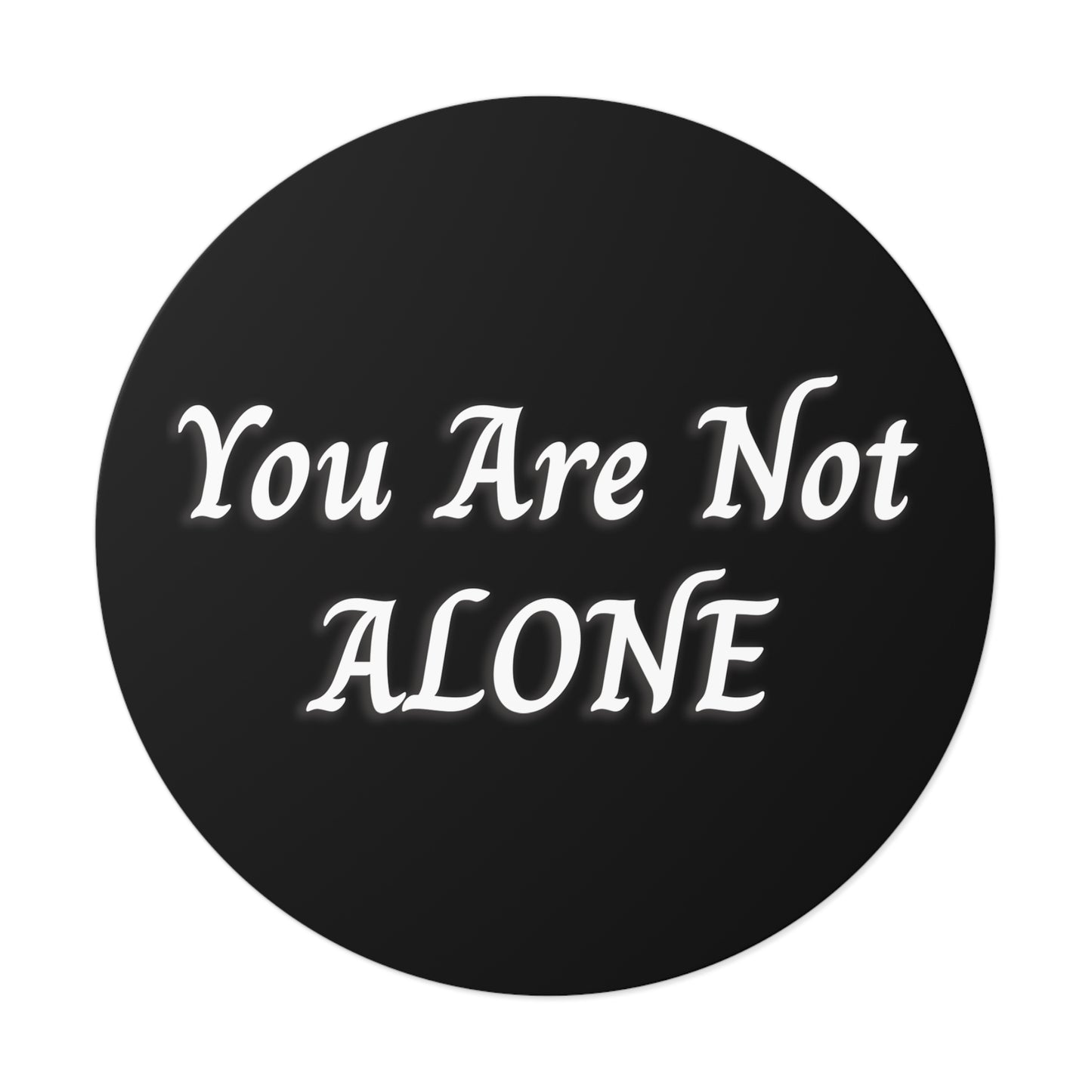 You Are Not Alone Round Vinyl Stickers