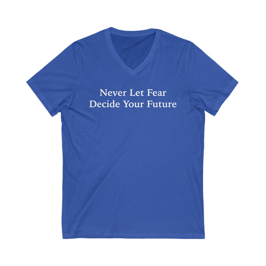 Never Let Fear Decide Your Future Jersey Short Sleeve V-Neck Tee