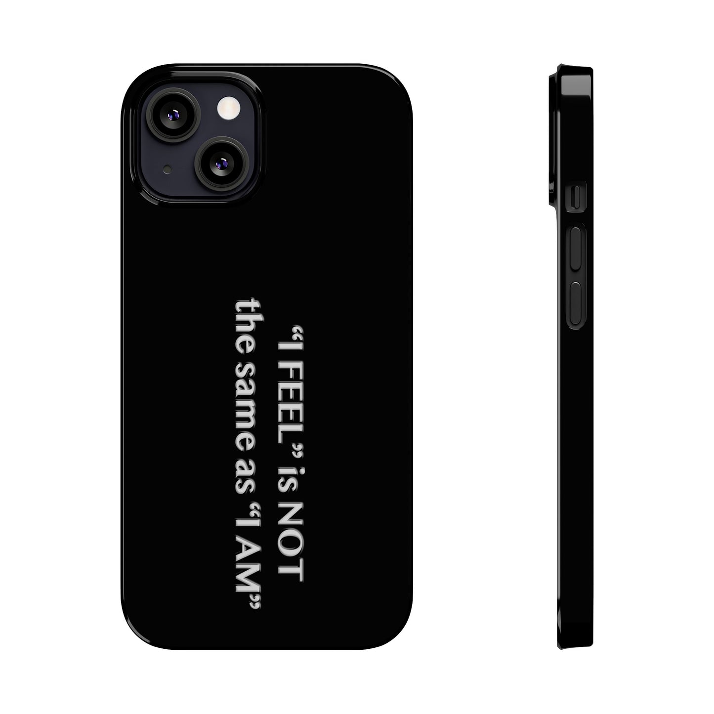 I Feel is Not the same as I Am Slim Phone Cases