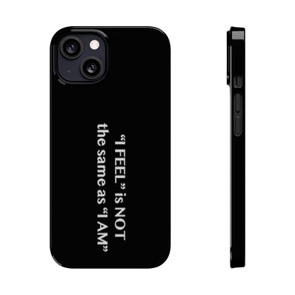 I Feel is Not the same as I Am Slim Phone Cases