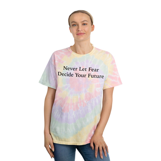 Never Let Fear Decide Your Future Tie-Dye Tee, Spiral