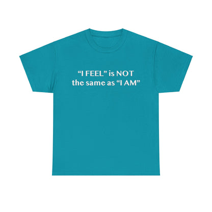 I Feel is Not the same as I Am Unisex Heavy Cotton Tee