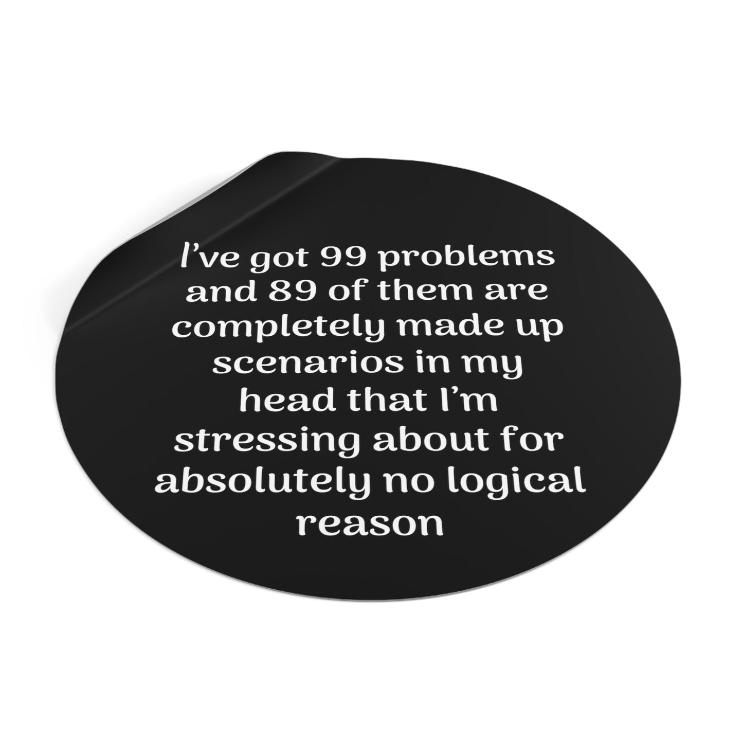 99 Problems Round Vinyl Stickers