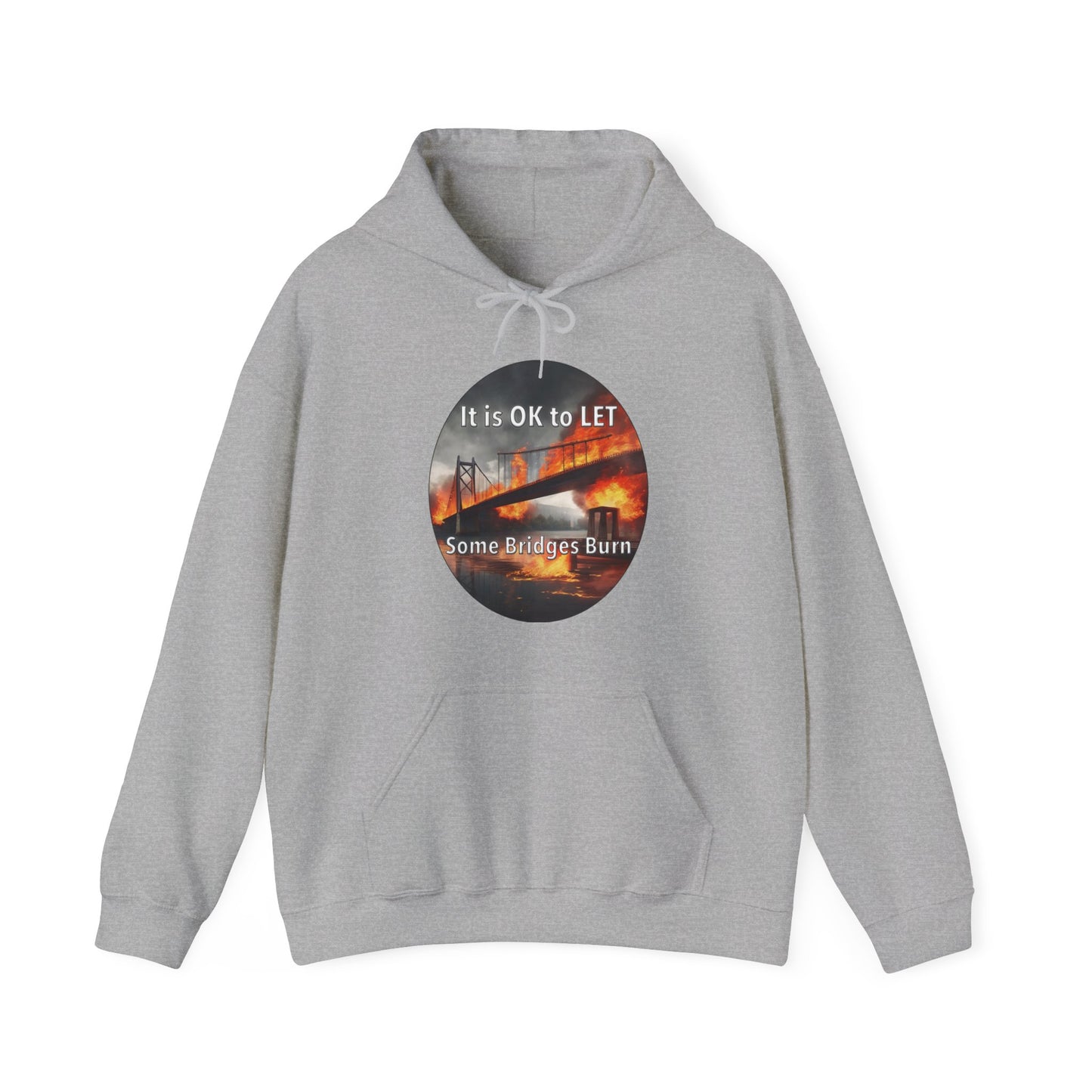 It is OK to let some Bridges Burn Heavy Blend™ Hooded Sweatshirt