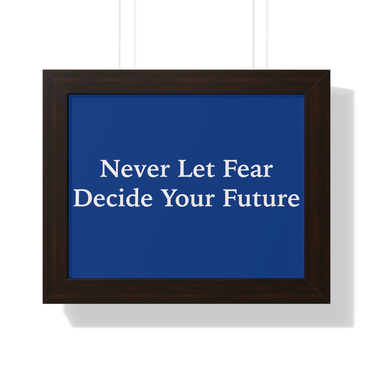 Never Let Fear Decide Your Future Framed Horizontal Poster