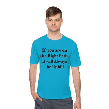 If You are on the Right Path it will Always be Uphill Moisture Wicking Tee