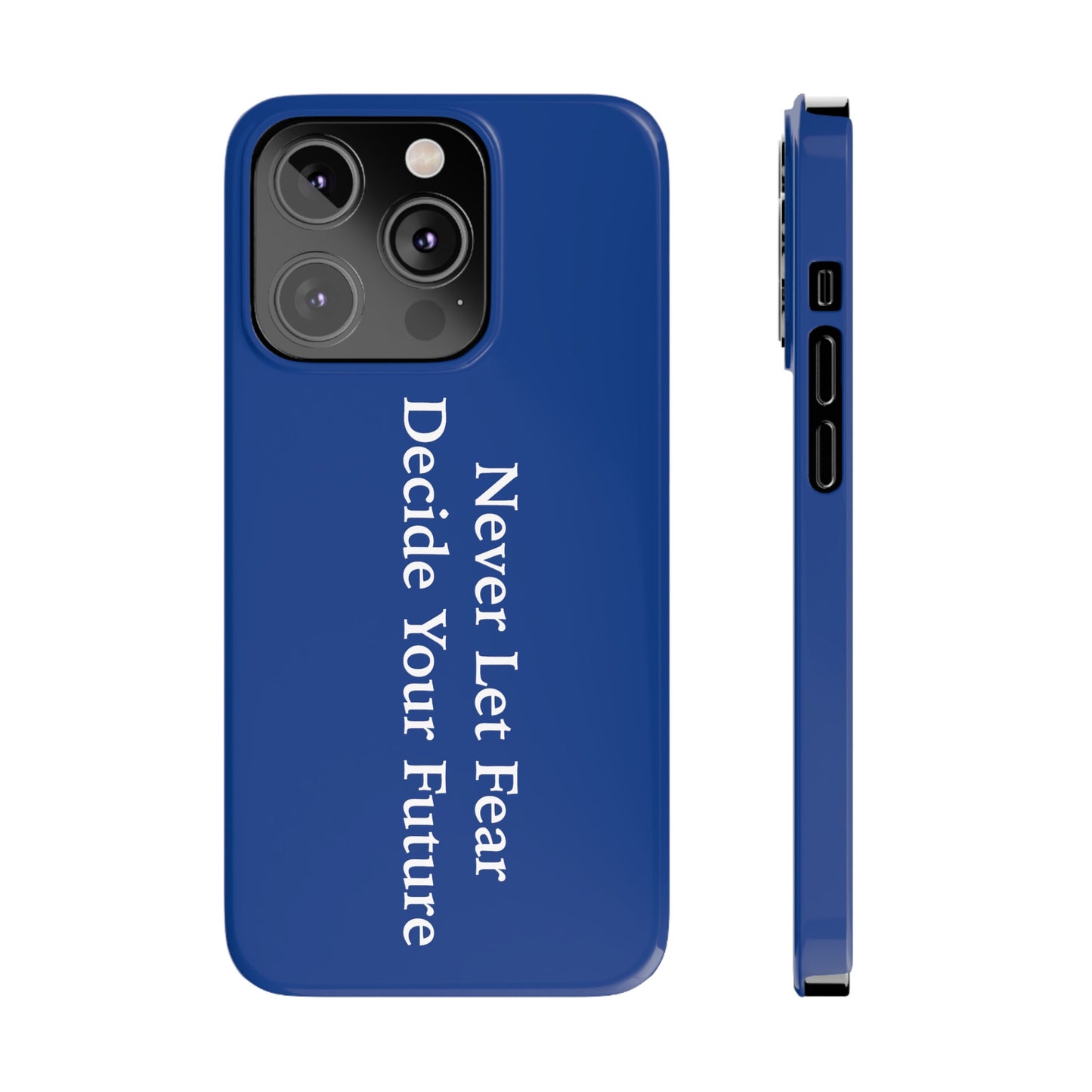 Never Let Fear Decide Your Future Slim Phone Cases