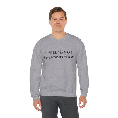 I Feel is Not the same as I Am Unisex Heavy Blend™ Crewneck Sweatshirt