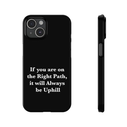 If You are on the Right Path it will Always be Uphill Slim Phone Cases