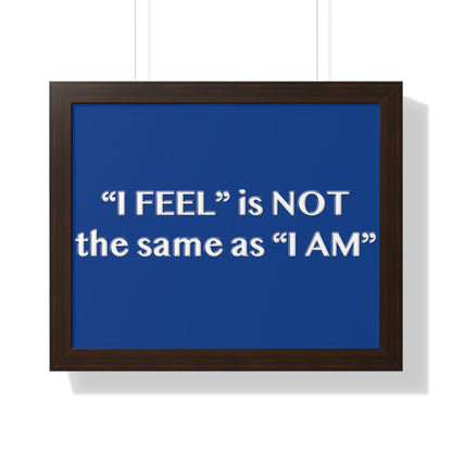 I Feel is Not the same as I Am Framed Horizontal Poster