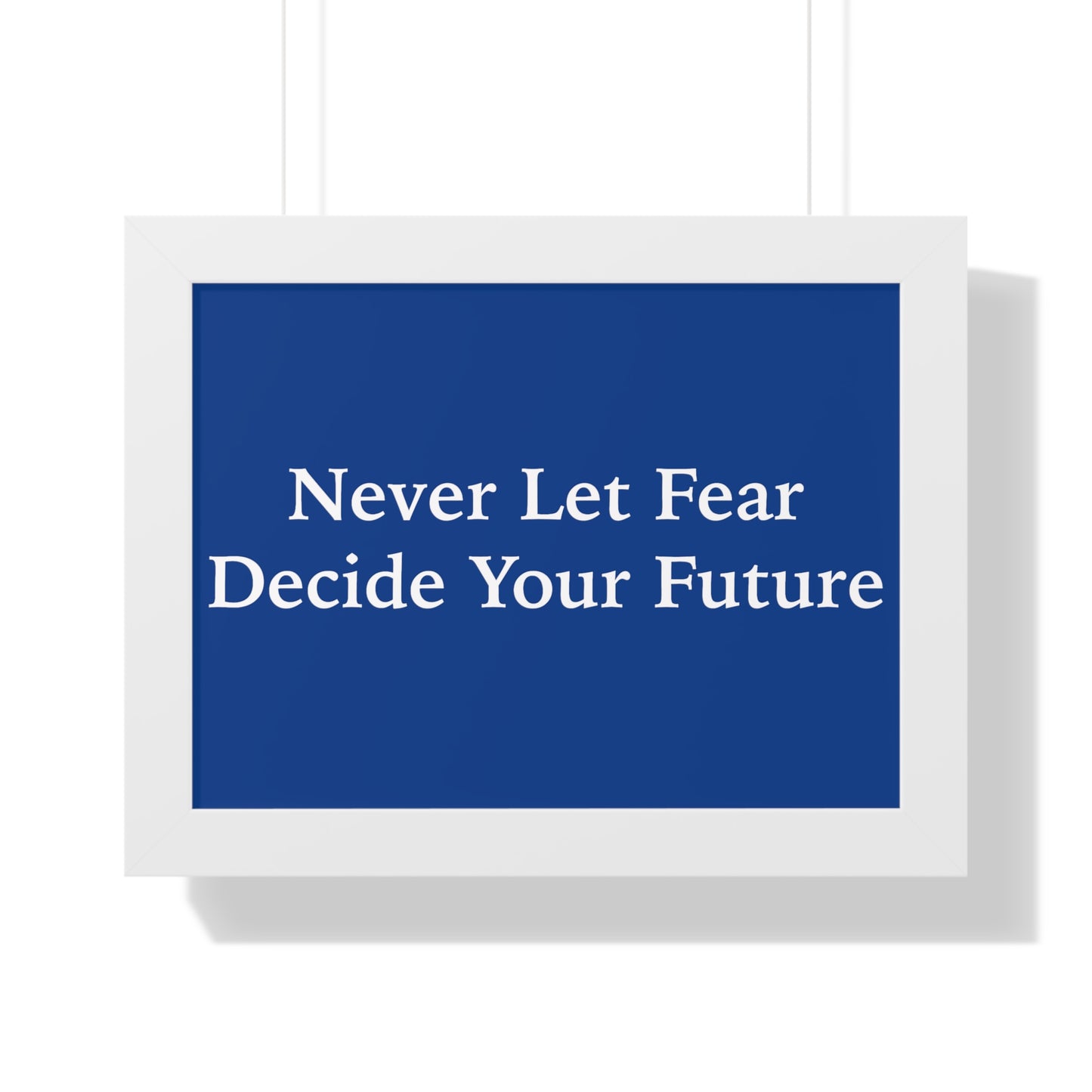 Never Let Fear Decide Your Future Framed Horizontal Poster