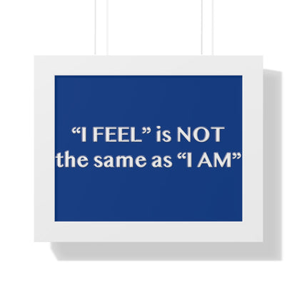 I Feel is Not the same as I Am Framed Horizontal Poster