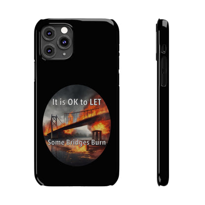 It is OK to let some Bridges Burn Slim Phone Cases