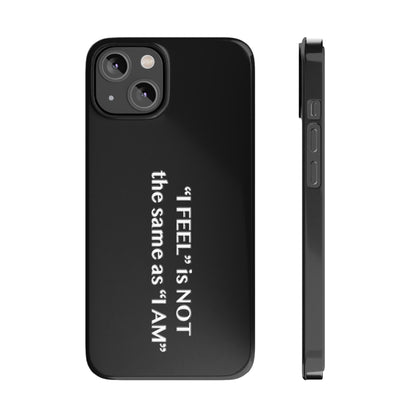 I Feel is Not the same as I Am Slim Phone Cases