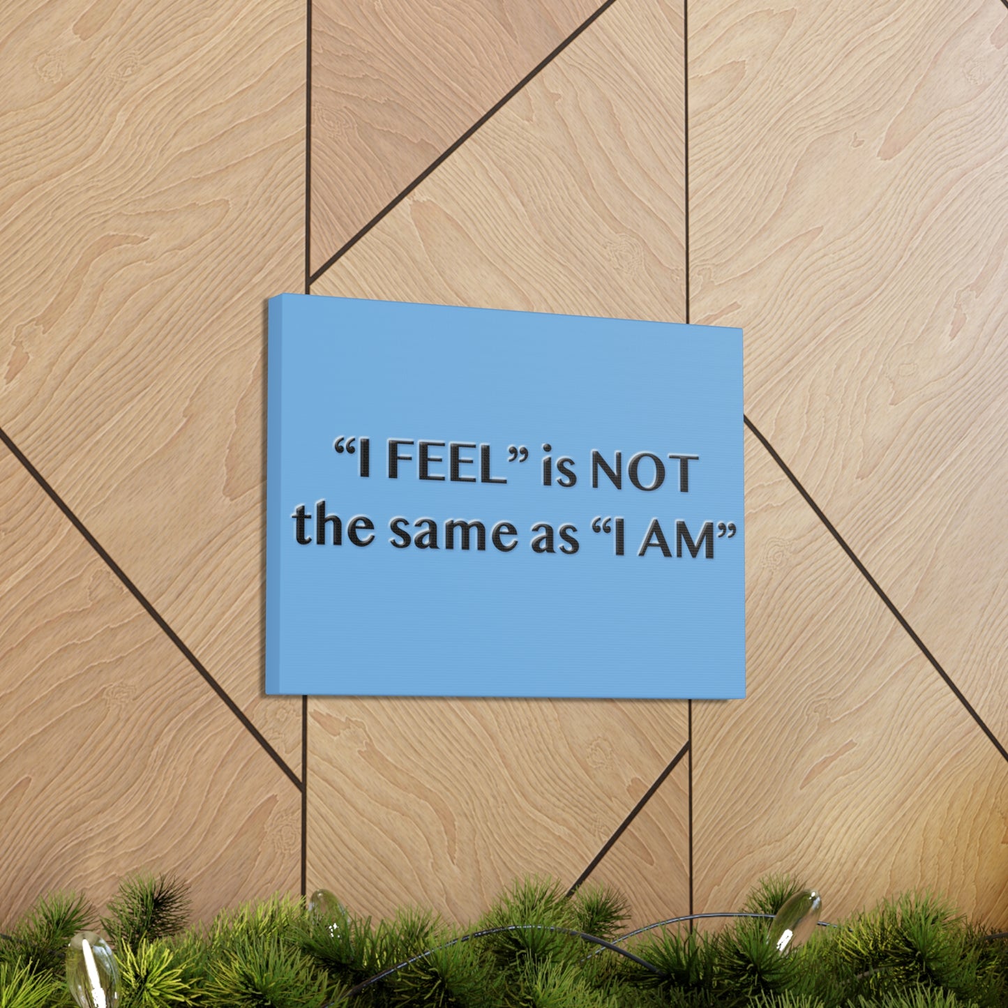 I Feel is Not the same as I Am Canvas Gallery Wraps